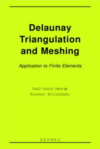 Couverture du livre « Delaunay triangulation and meshing : application to finite elements. » de Houman Borouchaki et Paul-Louis George aux éditions Hermes Science Publications