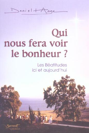 Couverture du livre « Qui nous fera voir le bonheur ? - les beatitudes ici et aujourd'hui » de Daniel-Ange aux éditions Jubile