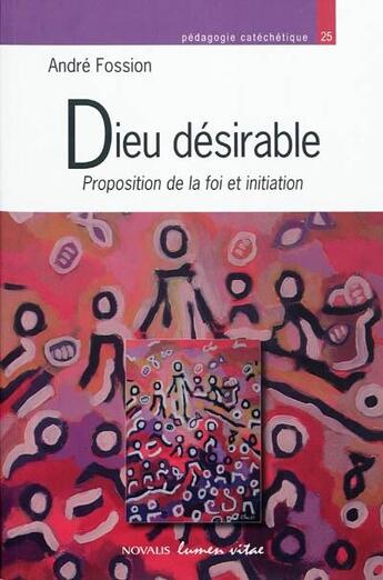 Couverture du livre « Dieu désirable ; proposition de la foi et initiation » de Andre Fossion aux éditions Lumen Vitae