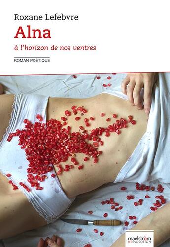 Couverture du livre « Alna : À l 'horizon de nos ventres » de Roxane Lefebvre aux éditions Maelstrom