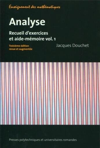 Couverture du livre « Analyse t.1 ; recueil d'exercices et aide-mémoire (3e édition) » de Jacques Douchet aux éditions Ppur