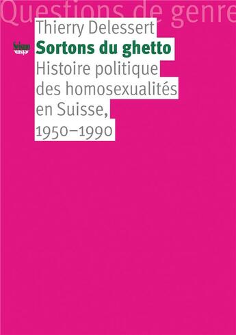 Couverture du livre « Sortons du ghetto ; histoire politique des homosexualités en Suisse, 1950-1990 » de Thierry Delessert aux éditions Editions Seismo