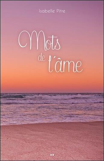 Couverture du livre « Mots de l'âme » de Isabelle Pitre aux éditions Ada