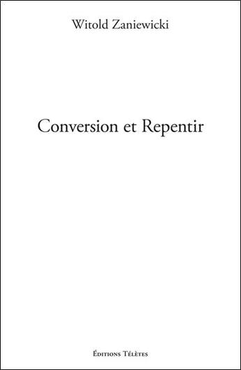 Couverture du livre « Conversion et repentir » de Witold Zaniewicki aux éditions Teletes