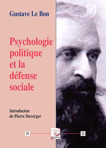 Couverture du livre « Psychologie politique et la defense sociale » de Gustave Le Bon aux éditions Deterna