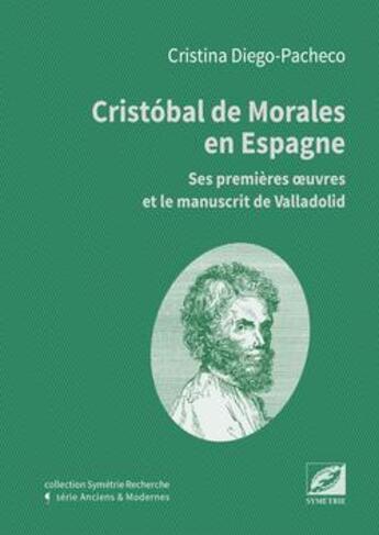 Couverture du livre « Cristobal de Morales en Espagne ; ses premières oeuvres et le manuscrit de Valladolid » de Cristina Diego Pacheco aux éditions Symetrie