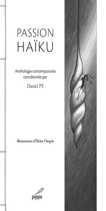 Couverture du livre « Passion haïku ; anthologie contemporaine coordonnée par Daniel Py » de  aux éditions Pippa