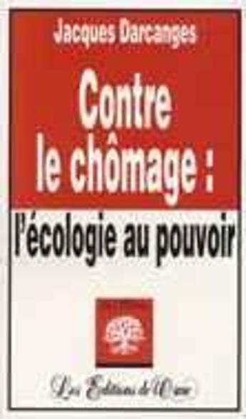 Couverture du livre « Contre le chomage, l'écologie au pouvoir » de Jacques Darcanges aux éditions Orme