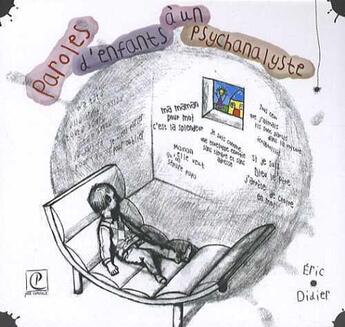 Couverture du livre « Paroles d'enfants a un psychanalyste » de Eric Didier aux éditions Petite Capitale