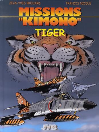 Couverture du livre « Missions Kimono Tome 8 : Tiger » de Jean-Yves Brouard et Francis Nicole aux éditions Jyb Aventures