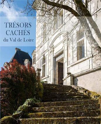 Couverture du livre « Trésors cachés du Val de Loire » de Christine Quinet et Philippe Fraysseix aux éditions La Pierre Et La Plume