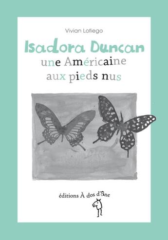 Couverture du livre « Isadora Duncan ; une américaine aux pieds nus » de Vivian Lofiego aux éditions A Dos D'ane