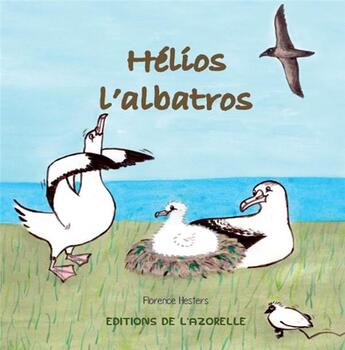 Couverture du livre « Hélios l'albatros » de Florence Hesters aux éditions Editions De L'azorelle