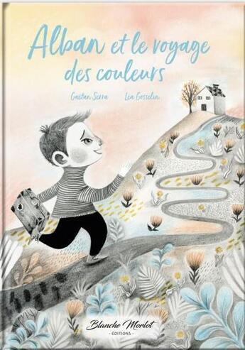 Couverture du livre « Alban et le voyage des couleurs » de Lea Gosselin et Gaetan Serra aux éditions Blanche Morlot Editions