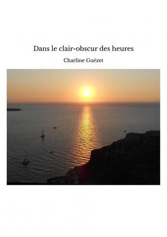 Couverture du livre « Dans le clair-obscur des heures » de Charline Guézet aux éditions Thebookedition.com