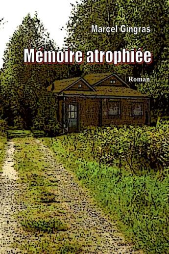 Couverture du livre « Memoire atrophiee » de Gingras Marcel aux éditions Lulu