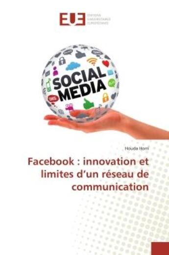 Couverture du livre « Facebook : innovation et limites d'un reseau de communication » de Horri Houda aux éditions Editions Universitaires Europeennes