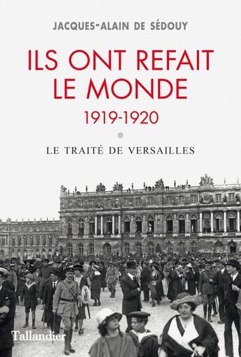 Couverture du livre « Ils ont refait le monde ; 1919-1920 ; le traité de Versailles » de Jacques-Alain De Sédouy aux éditions Tallandier