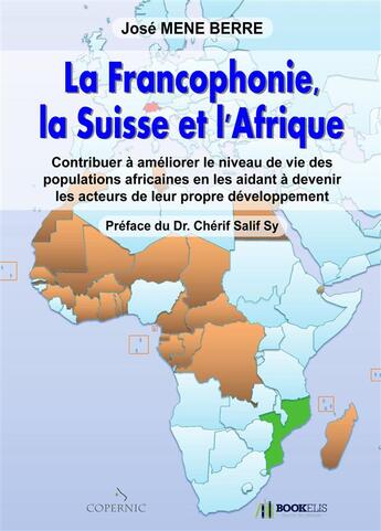 Couverture du livre « La francophonie, la suisse et l'afrique » de Mene Berre Jose aux éditions Bookelis