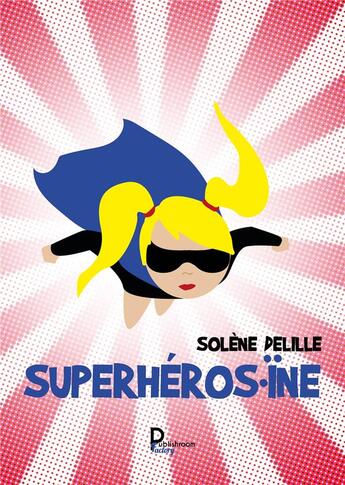 Couverture du livre « Superhéros.ïne » de Solene Delille aux éditions Publishroom Factory