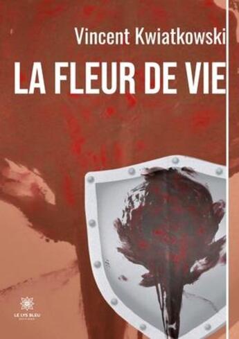 Couverture du livre « La fleur de vie » de Vincent Kwiatkowski aux éditions Le Lys Bleu