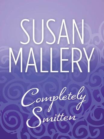 Couverture du livre « Completely Smitten (Mills & Boon M&B) » de Susan Mallery aux éditions Mills & Boon Series