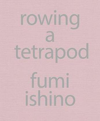 Couverture du livre « Rowing a tetrapod » de Ishino Fumikazu aux éditions Mack Books