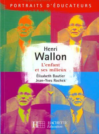 Couverture du livre « Henri Wallon - L'enfant et ses milieux : L'enfant et ses milieux » de Elisabeth Bautier et Jean-Yves Rochex aux éditions Hachette Education