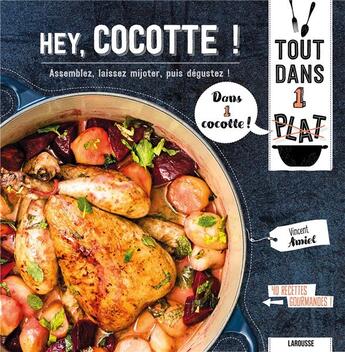 Couverture du livre « Hey, cocotte ! ; assemblez, laissez mijoter, puis dégustez ! » de Vincent Amiel et Delphine Amar-Constantini aux éditions Larousse