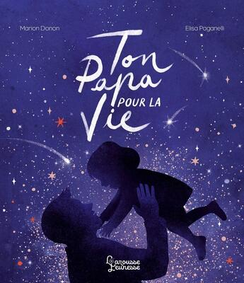 Couverture du livre « Ton papa pour la vie » de Elisa Paganelli et Marion Donon aux éditions Larousse