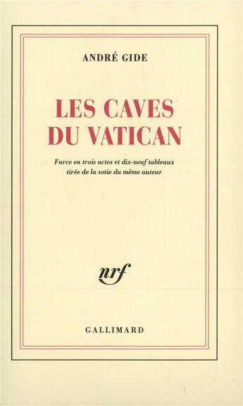 Couverture du livre « Les caves du Vatican ; farce en trois actes et dix-neuf tableaux tirée de la sotie de l'auteur » de Andre Gide aux éditions Gallimard