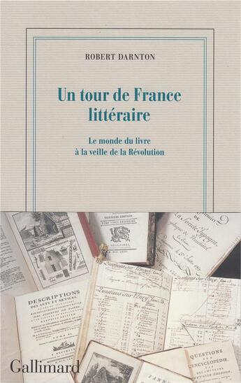 Couverture du livre « Un tour de France littéraire ; le monde du livre à la veille de la Révolution » de Robert Darnton aux éditions Gallimard