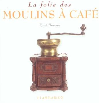 Couverture du livre « La folie des moulins a cafe » de Rene Pannier aux éditions Flammarion