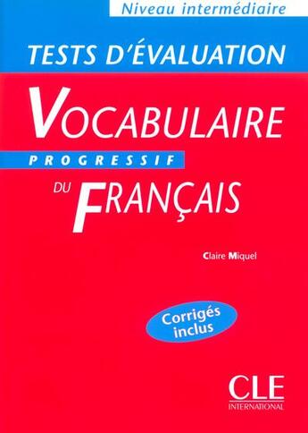 Couverture du livre « Tests d'évaluation ; vocabulaire progressif du Français ; niveau intermédiaire » de Claire Miquel aux éditions Cle International