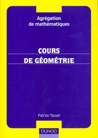 Couverture du livre « Agregation De Mathematiques ; Cours De Geometrie » de Patrice Tauvel aux éditions Dunod