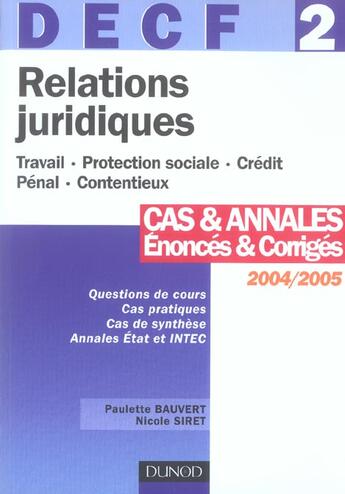 Couverture du livre « Decf 2 ; Relations Juridiques ; Cas Et Annales, Enonces Et Corriges 2004-2005 » de Paulette Bauvert et Nicole Siret aux éditions Dunod