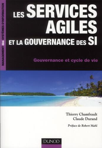 Couverture du livre « Les services agiles et la gouvernance des SI ; gouvernance et cycle de vie » de Claude Durand et Thierry Chamfrault aux éditions Dunod