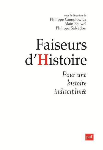 Couverture du livre « Faiseurs d'histoire ; manifeste pour une histoire indisciplinée » de Philippe Gumplowicz et Alain Rauwel et Philippe Salvadori aux éditions Puf