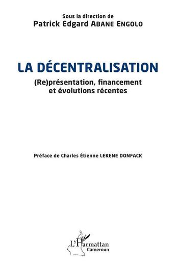 Couverture du livre « La décentralisation : (re)présentation, financement et évolutions récentes » de Patrick Edgard Abane Engolo aux éditions L'harmattan