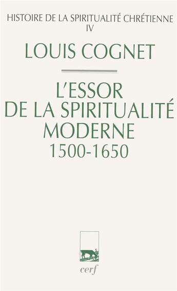 Couverture du livre « Histoire de la spiritualité chrétienne Tome 4 ; l'essor de la spiritualité moderne, 1500-1650 » de Louis Bouyer aux éditions Cerf