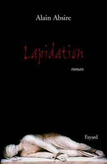 Couverture du livre « Lapidation » de Alain Absire aux éditions Fayard