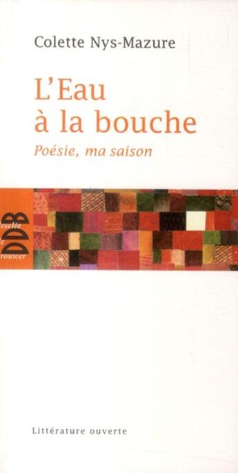 Couverture du livre « L'eau à la bouche ; poésie, ma saison » de Colette Nys-Mazure aux éditions Desclee De Brouwer