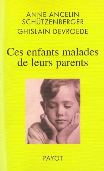 Couverture du livre « Ces enfants malades de leurs parents » de Ancelin Schutzenberg aux éditions Payot