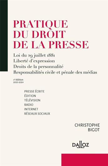 Couverture du livre « Pratique du droit de la presse : loi du 29 juillet 1881, liberté d'expression, droits de la personnalité, responsabilités civile et pénale des médias (éditions 2023/2024) » de Bigot Christophe aux éditions Dalloz