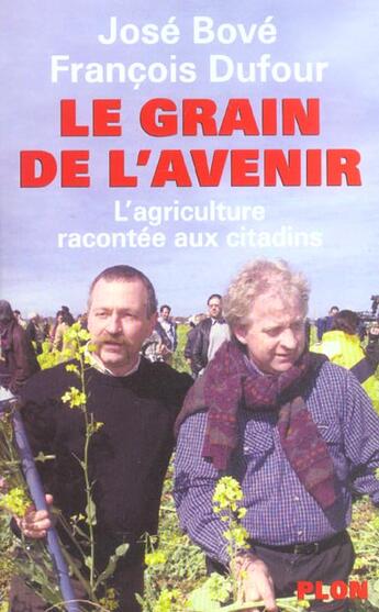 Couverture du livre « Le Grain De L'Avenir ; L'Agriculture Racontee Aux Citadins » de Jose Bove et Francois Dufour aux éditions Plon