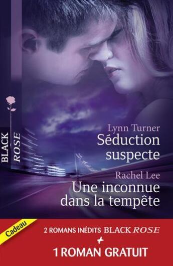 Couverture du livre « Séduction suspecte ; une inconnue dans la tempête » de Rachel Lee et Merline Lovelace et Lynn Turner aux éditions Harlequin