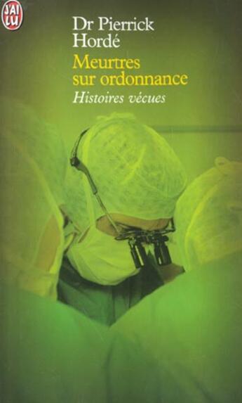 Couverture du livre « Meurtres sur ordonnance - 21 histoires vraies » de Pierrick Horde aux éditions J'ai Lu