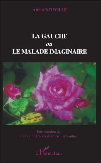 Couverture du livre « La gauche ou le malade imaginaire » de Arthur Neuville aux éditions L'harmattan