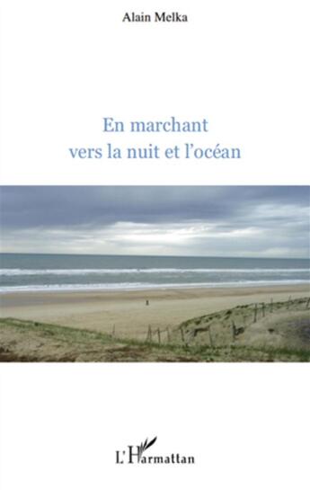 Couverture du livre « En marchant vers la nuit et l'océan » de Alain Melka aux éditions L'harmattan