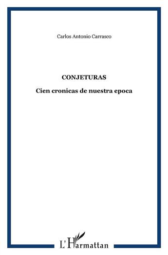 Couverture du livre « Conjeturas : cien crónicas de nuestra época » de Carlos Antonio Carrasco aux éditions L'harmattan